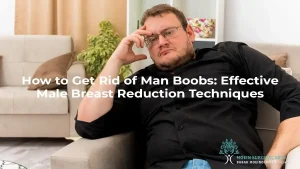 How to get rid of man boobs effective breast reduction techniques.